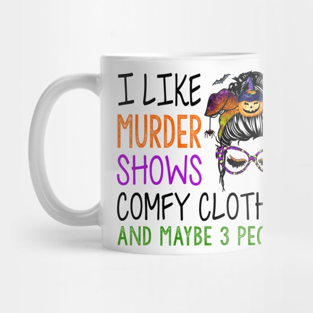 I Like Murder Shows Comfy Clothes And Maybe Funny Messy Bun by Rene	Malitzki1a